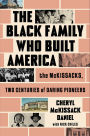 The Black Family Who Built America: The McKissacks, Two Centuries of Daring Pioneers