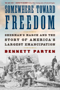 Download free books online audio Somewhere Toward Freedom: Sherman's March and the Story of America's Largest Emancipation English version 9781668034682