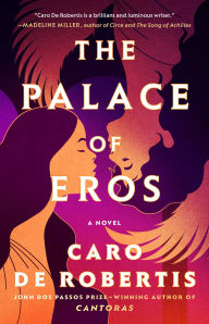 Title: The Palace of Eros: A Novel, Author: Caro De Robertis