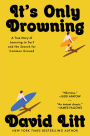It's Only Drowning: A True Story of Learning to Surf and the Search for Common Ground