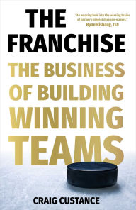 Free download textbooks online The Franchise: The Business of Building Winning Teams in English 9781668035443 RTF by Craig Custance