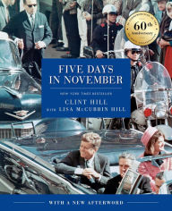 Free pdf book download Five Days in November: In Commemoration of the 60th Anniversary of JFK's Assassination by Clint Hill, Lisa McCubbin Hill MOBI CHM RTF