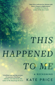 Title: This Happened to Me: A Reckoning, Author: Kate Price