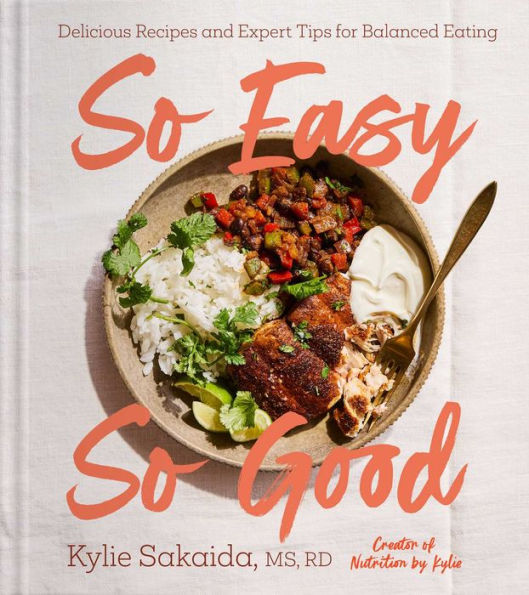So Easy So Good: Delicious Recipes and Expert Tips for Balanced Eating (A Cookbook)