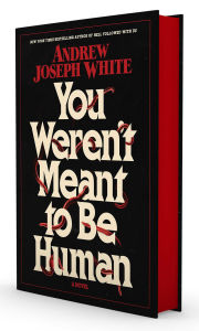 You Weren't Meant to Be Human: A Novel