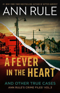 Title: A Fever In The Heart: Ann Rule's Crime Files Volume III, Author: Ann Rule