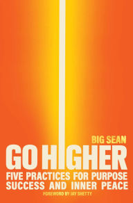 Title: Go Higher: Five Practices for Purpose, Success, and Inner Peace, Author: Big Sean