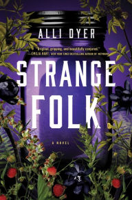 Title: Strange Folk: A Novel, Author: Alli Dyer