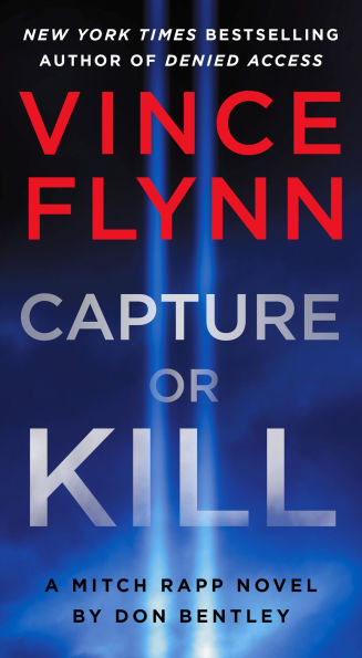 Capture or Kill: A Mitch Rapp Novel by Don Bentley