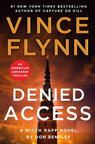 Title: Denied Access: A Mitch Rapp Novel by Don Bentley, Author: Vince Flynn