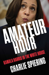 Read textbooks online free download Amateur Hour: Kamala Harris in the White House by Charlie Spiering English version DJVU 9781668046074