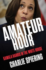 Free ebook download txt Amateur Hour: Kamala Harris in the White House in English 9781668046074