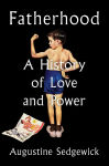 Alternative view 1 of Fatherhood: A History of Love and Power