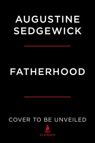 Title: Fatherhood: A History of Love and Power, Author: Augustine Sedgewick