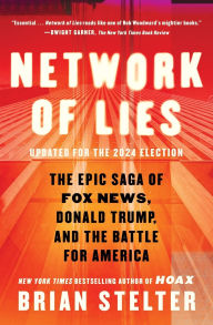 Title: Network of Lies: The Epic Saga of Fox News, Donald Trump, and the Battle for America, Author: Brian Stelter