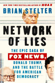 Download best selling ebooks Network of Lies: The Epic Saga of Fox News, Donald Trump, and the Battle for American Democracy (English literature) by Brian Stelter 9781668046906 