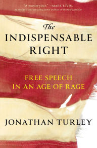 Title: The Indispensable Right: Free Speech in an Age of Rage, Author: Jonathan Turley