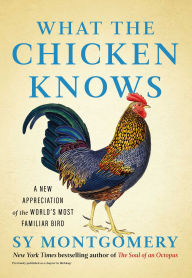 Free ebook downloads in txt format What the Chicken Knows: A New Appreciation of the World's Most Familiar Bird 