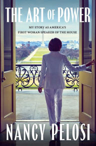 Title: The Art of Power: My Story as America's First Woman Speaker of the House, Author: Nancy Pelosi