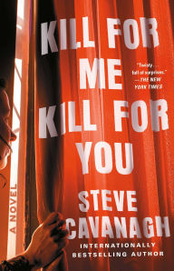 Title: Kill for Me, Kill for You: A Novel, Author: Steve Cavanagh