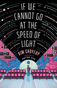 Title: If We Cannot Go at the Speed of Light, Author: Kim Choyeop