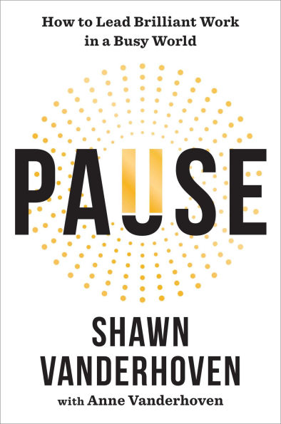 Pause: How to Lead Brilliant Work in a Busy World
