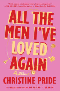 Title: All the Men I've Loved Again: A Novel, Author: Christine Pride