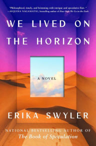 Title: We Lived on the Horizon: A Novel, Author: Erika Swyler