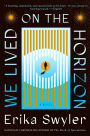 We Lived on the Horizon: A Novel