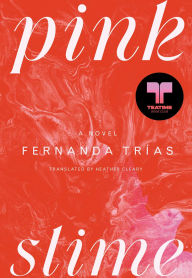 Title: Pink Slime: A Novel, Author: Fernanda Trías