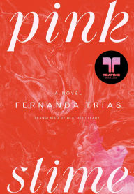 Title: Pink Slime: A Novel, Author: Fernanda Trïas
