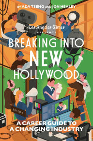 Title: Breaking Into New Hollywood: The L.A. Times Guide to Careers in the Entertainment Industry, Author: The Los Angeles Times