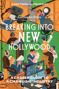 Free book downloads bittorrent Breaking Into New Hollywood: A Career Guide to a Changing Industry 9781668050033 by The Los Angeles Times, Ada Tseng, Jon Healey in English