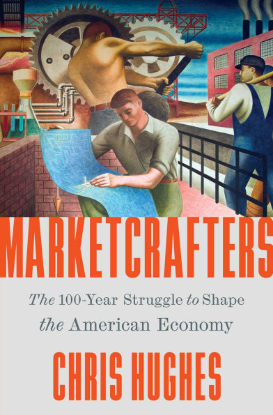 Marketcrafters: the 100-Year Struggle to Shape American Economy