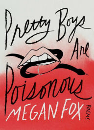 Epub computer books download Pretty Boys Are Poisonous: Poems by Megan Fox 9781668050415 FB2 English version