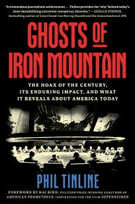 Title: Ghosts of Iron Mountain: The Hoax of the Century, Its Enduring Impact, and What It Reveals About America Today, Author: Phil Tinline