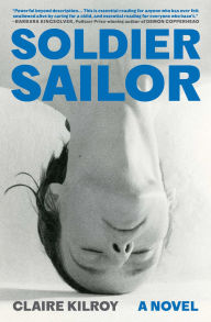 Title: Soldier Sailor: A Novel, Author: Claire Kilroy