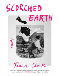 Title: Scorched Earth: Poems, Author: Tiana Clark