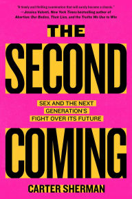 Title: The Second Coming: Sex and the Next Generation's Fight Over Its Future, Author: Carter Sherman