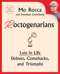 Free audio books in french download Roctogenarians: Late in Life Debuts, Comebacks, and Triumphs in English by Mo Rocca, Jonathan Greenberg