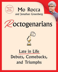 Title: Roctogenarians: Late in Life Debuts, Comebacks, and Triumphs, Author: Mo Rocca