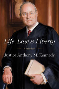 Title: Life, Law & Liberty: A Memoir, Author: Anthony Kennedy
