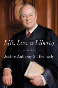 Title: Life, Law & Liberty: A Memoir, Author: Anthony Kennedy