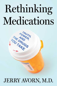 Title: Rethinking Medications: Truth, Power, and the Drugs You Take, Author: Jerry Avorn M.D.