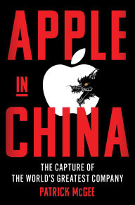 Apple in China: The Capture of the World's Greatest Company