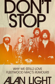 Title: Don't Stop: Why We (Still) Love Fleetwood Mac's Rumours, Author: Alan Light