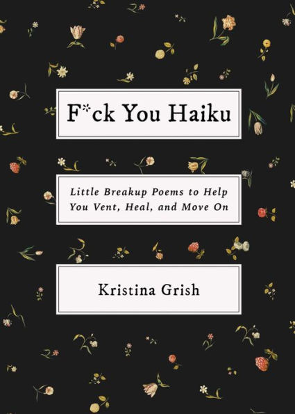 F*ck You Haiku: Little Breakup Poems to Help Vent, Heal, and Move On