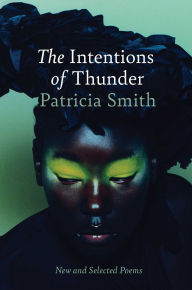 Title: The Intentions of Thunder: New and Selected Poems, Author: Patricia Smith