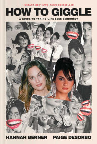 Title: How to Giggle: A Guide to Taking Life Less Seriously, Author: Hannah Berner