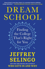 Title: Dream School: Finding the College That's Right for You, Author: Jeffrey Selingo